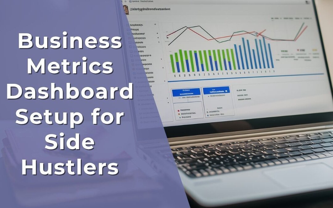 Business Metrics Dashboard Setup for Side Hustlers