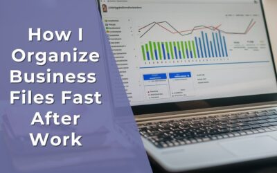 How I Organize Business Files Fast After Work